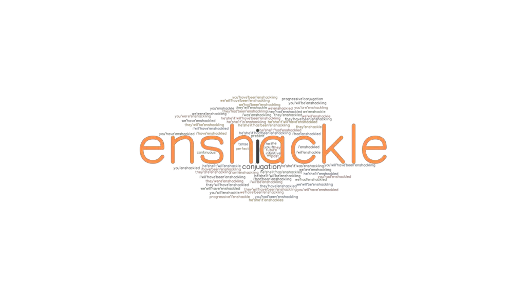 Enshackle Past Tense Verb Forms, Conjugate ENSHACKLE