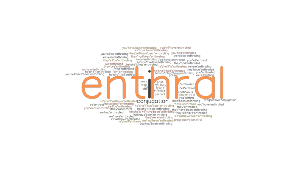 Enthral Past Tense Verb Forms, Conjugate ENTHRAL