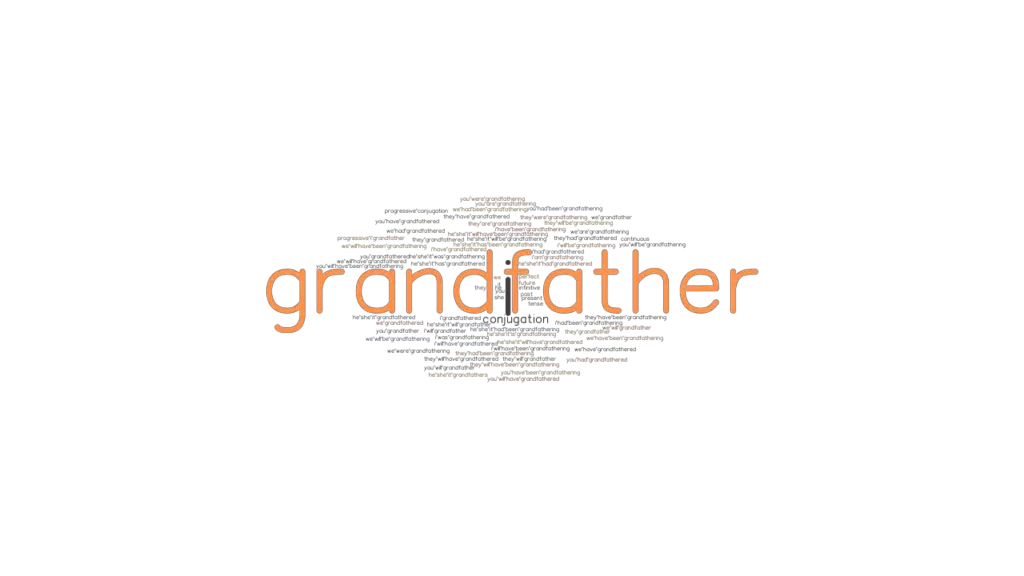 Grandfather Past Tense Verb Forms, Conjugate GRANDFATHER