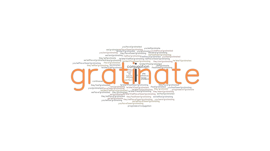 Gratinate Past Tense Verb Forms, Conjugate GRATINATE