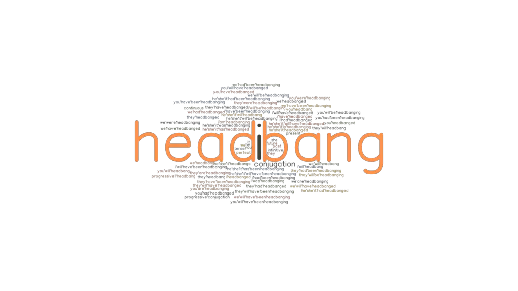 Headbang Past Tense Verb Forms, Conjugate HEADBANG