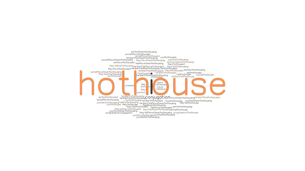 Hothouse Past Tense Verb Forms, Conjugate HOTHOUSE