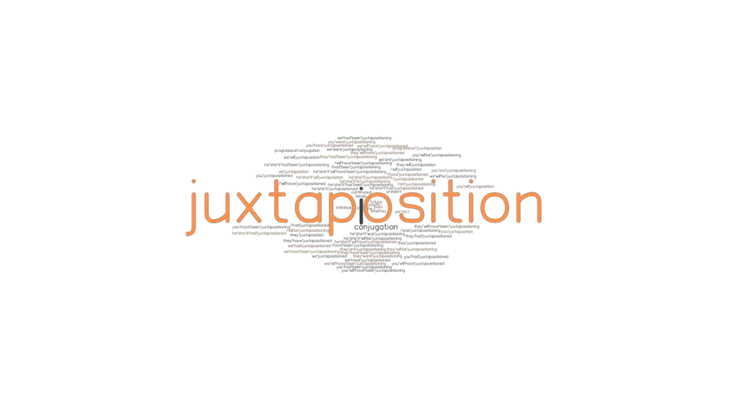 Juxtaposition Past Tense Verb Forms, Conjugate JUXTAPOSITION