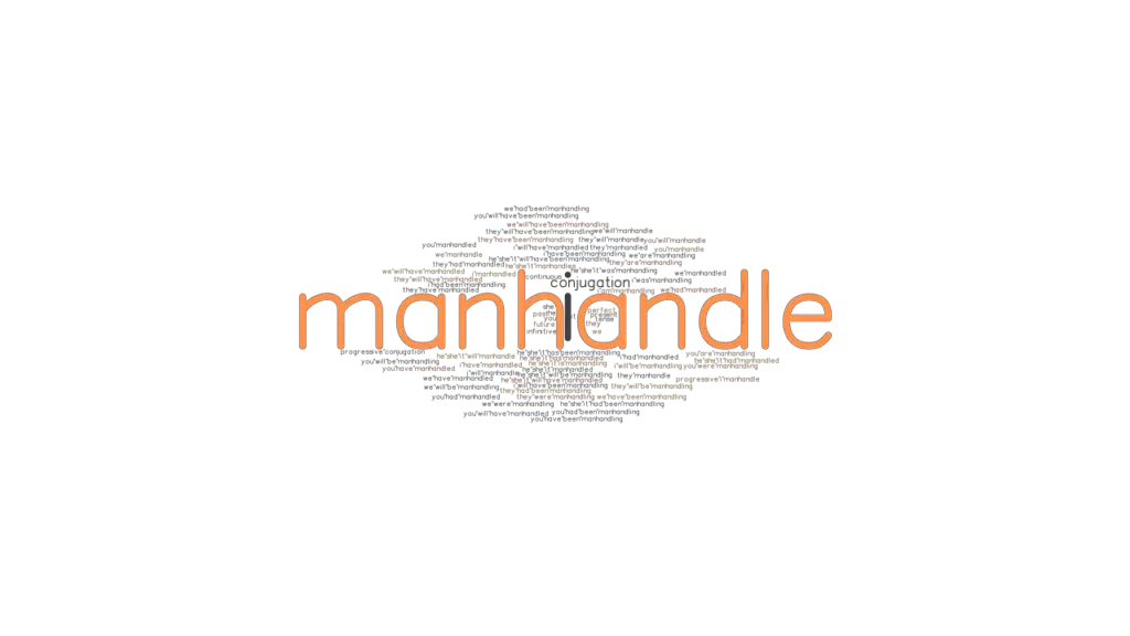 Manhandle Past Tense Verb Forms, Conjugate MANHANDLE