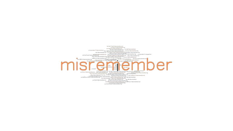 Misremember Past Tense: Verb Forms, Conjugate MISREMEMBER - GrammarTOP.com