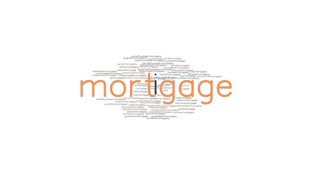 Mortgage Past Tense Verb Forms, Conjugate MORTGAGE