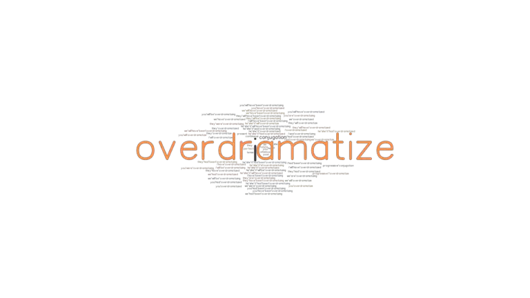 overdramatize-past-tense-verb-forms-conjugate-overdramatize