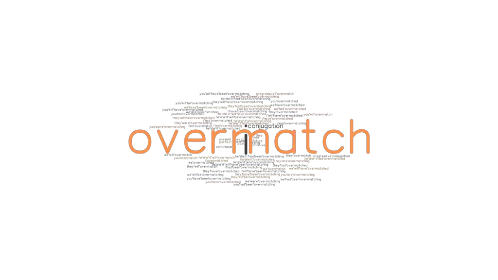 Overmatch Past Tense Verb Forms, Conjugate OVERMATCH