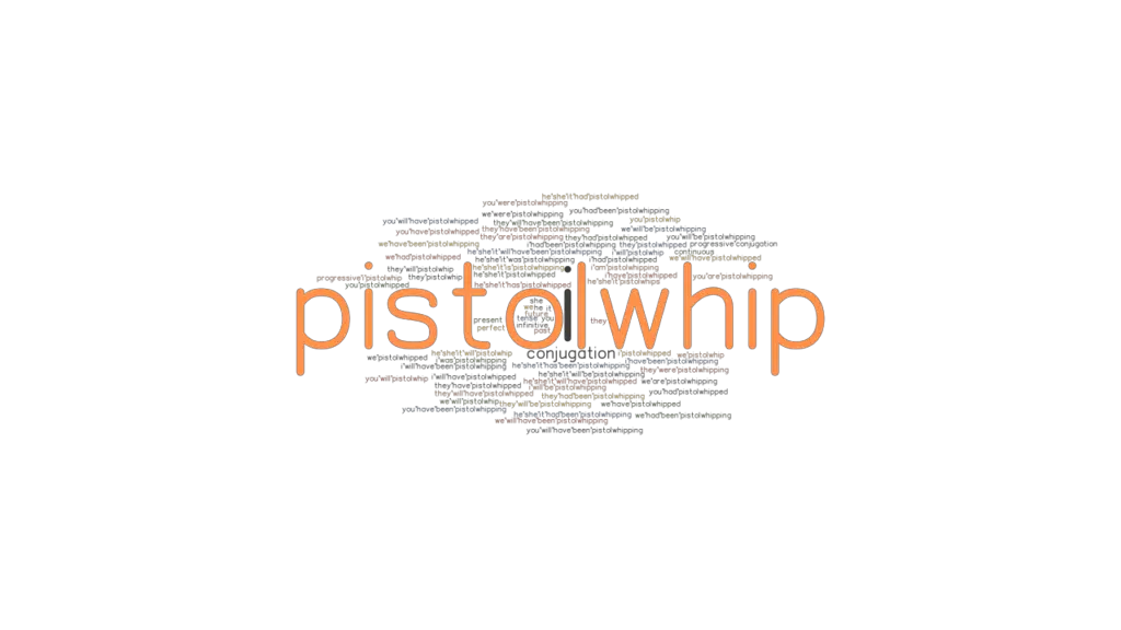 Pistolwhip Past Tense Verb Forms, Conjugate PISTOLWHIP
