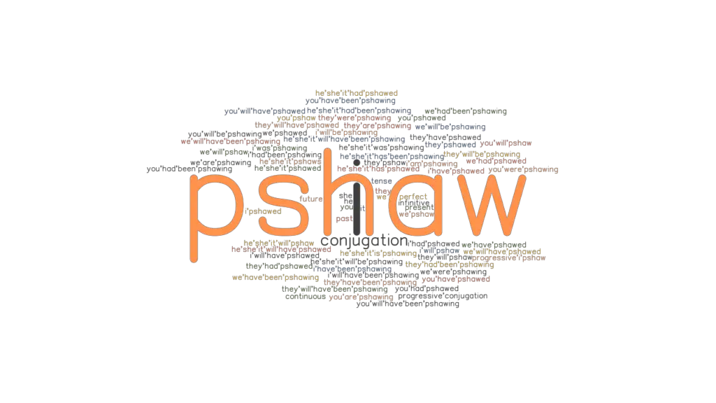 Pshaw Past Tense Verb Forms, Conjugate PSHAW