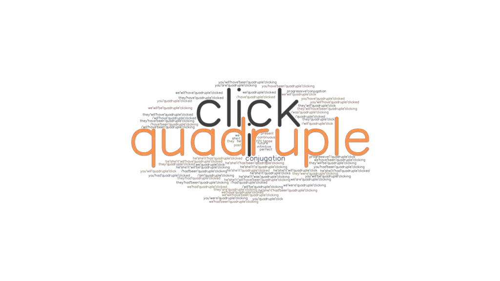 Quadrupleclick Past Tense Verb Forms, Conjugate QUADRUPLECLICK