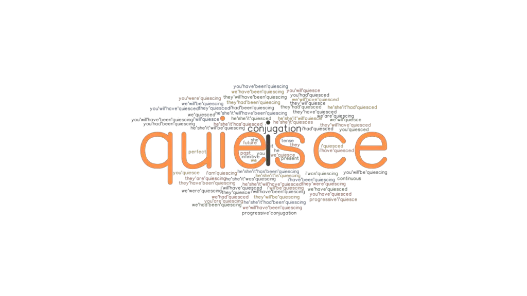 Quiesce Past Tense Verb Forms, Conjugate QUIESCE