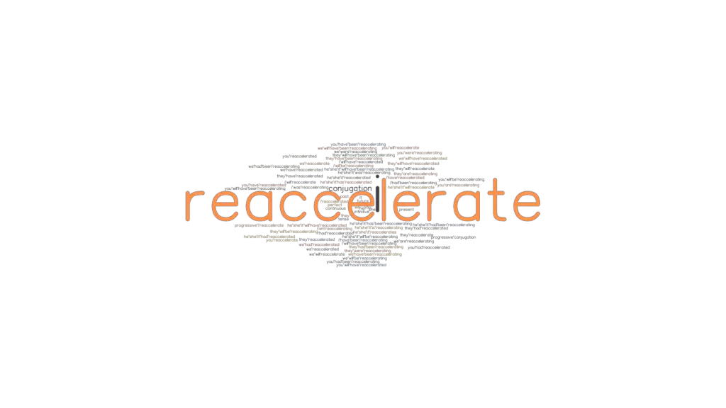 Reaccelerate Past Tense Verb Forms, Conjugate REACCELERATE