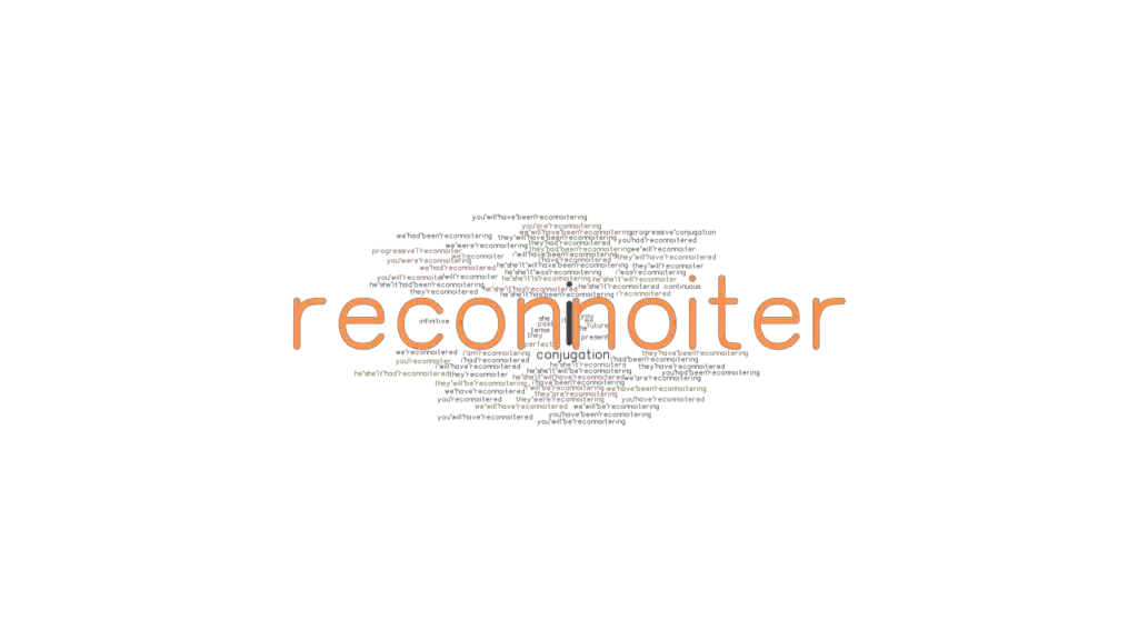 Reconnoiter Past Tense Verb Forms, Conjugate RECONNOITER