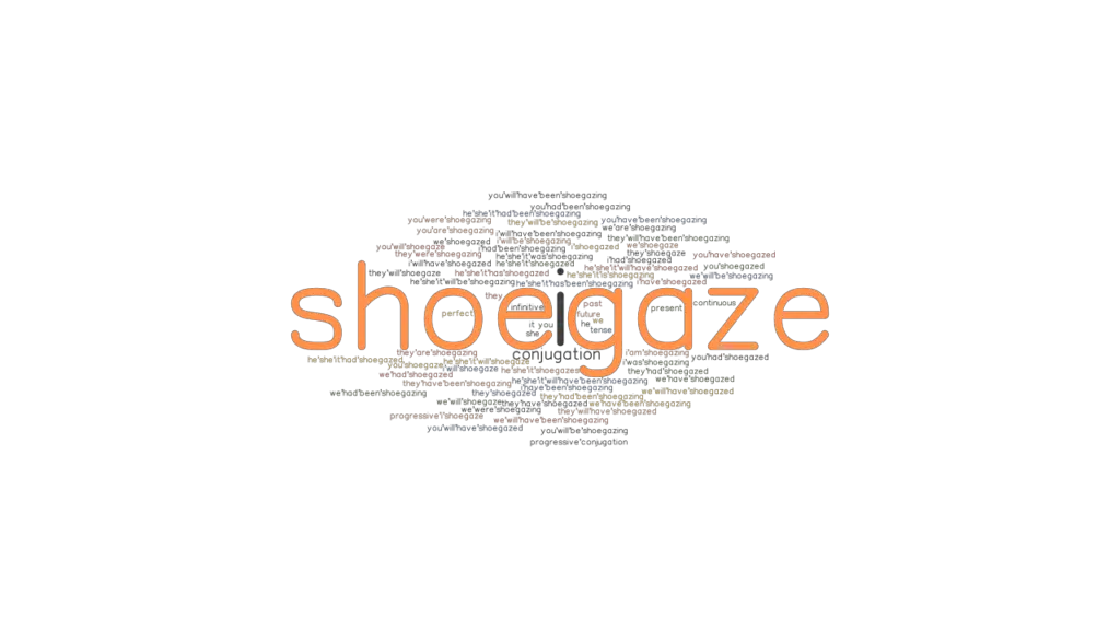 Shoegaze Past Tense Verb Forms, Conjugate SHOEGAZE