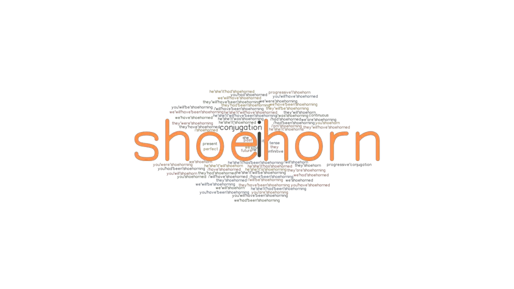 Shoehorn Past Tense Verb Forms, Conjugate SHOEHORN