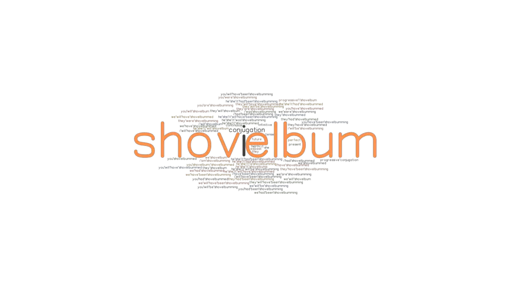 Shovelbum Past Tense Verb Forms, Conjugate SHOVELBUM