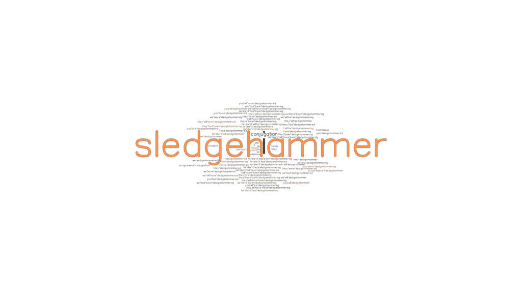 Sledgehammer Past Tense Verb Forms, Conjugate SLEDGEHAMMER