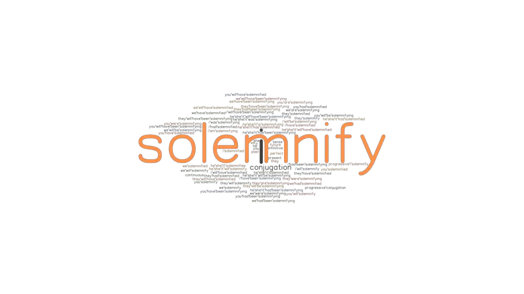 Solemnify Past Tense Verb Forms, Conjugate SOLEMNIFY
