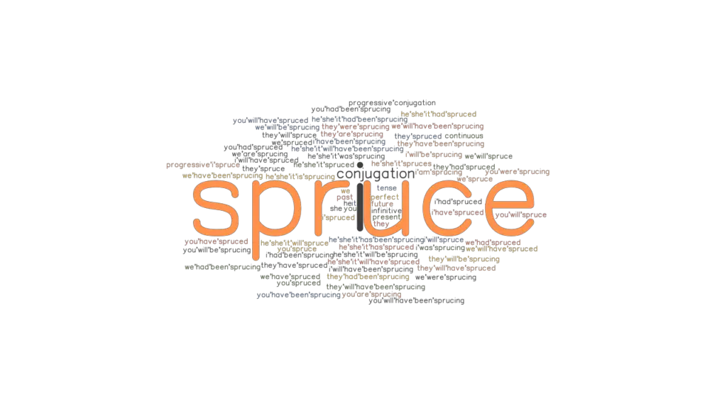 Spruce Past Tense Verb Forms, Conjugate SPRUCE