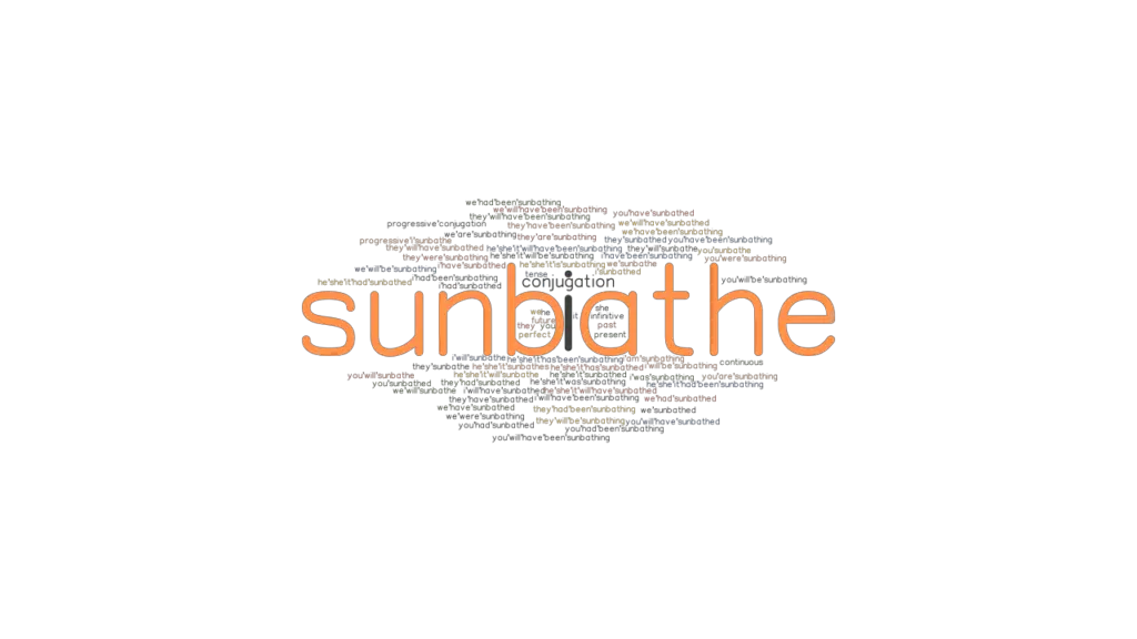 Sunbathe Past Tense Verb Forms Conjugate SUNBATHE GrammarTOP