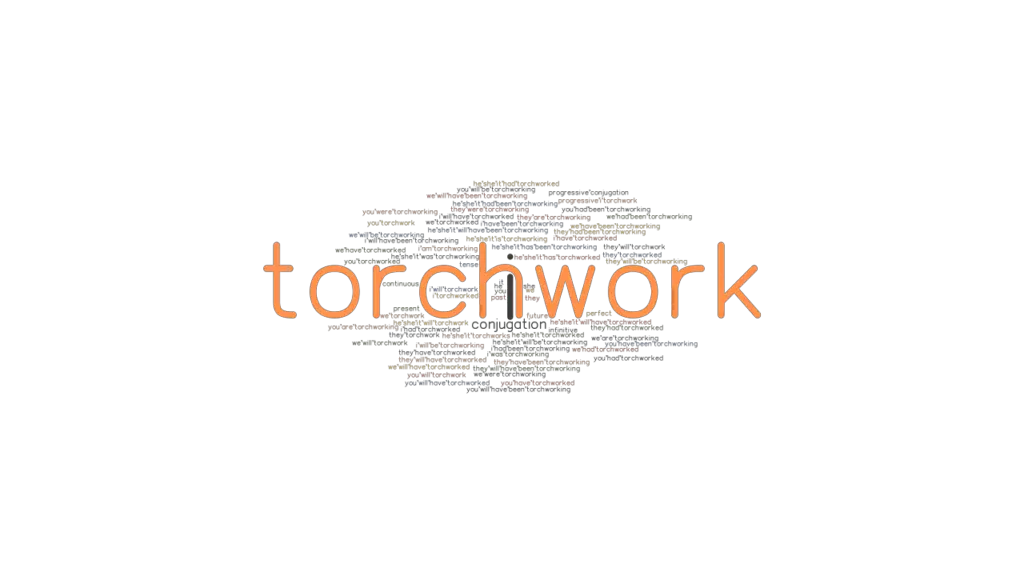 Torchwork Past Tense Verb Forms, Conjugate TORCHWORK