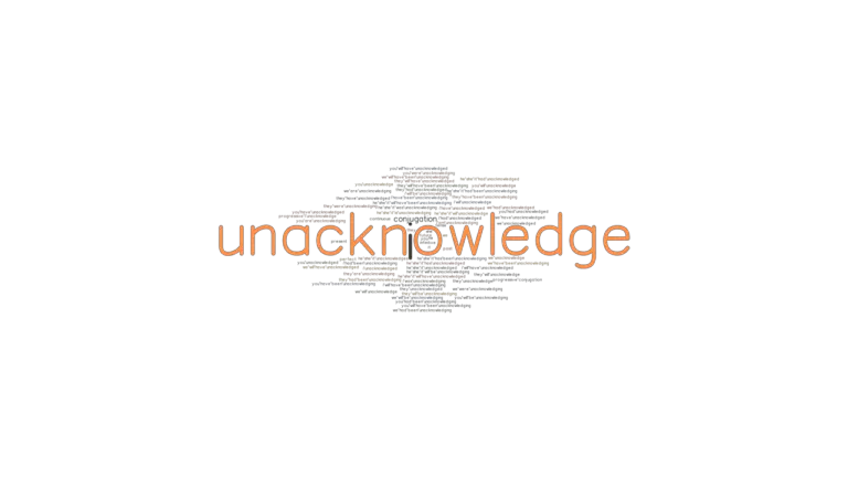 Unacknowledge Past Tense: Verb Forms, Conjugate UNACKNOWLEDGE ...