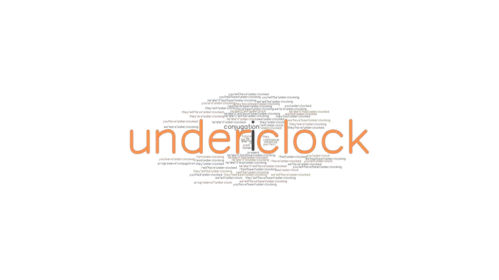 Underclock Past Tense Verb Forms, Conjugate UNDERCLOCK