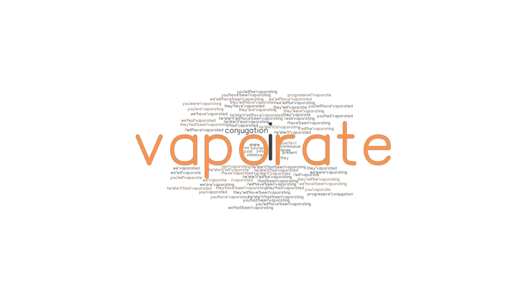 Vaporate Past Tense Verb Forms, Conjugate VAPORATE