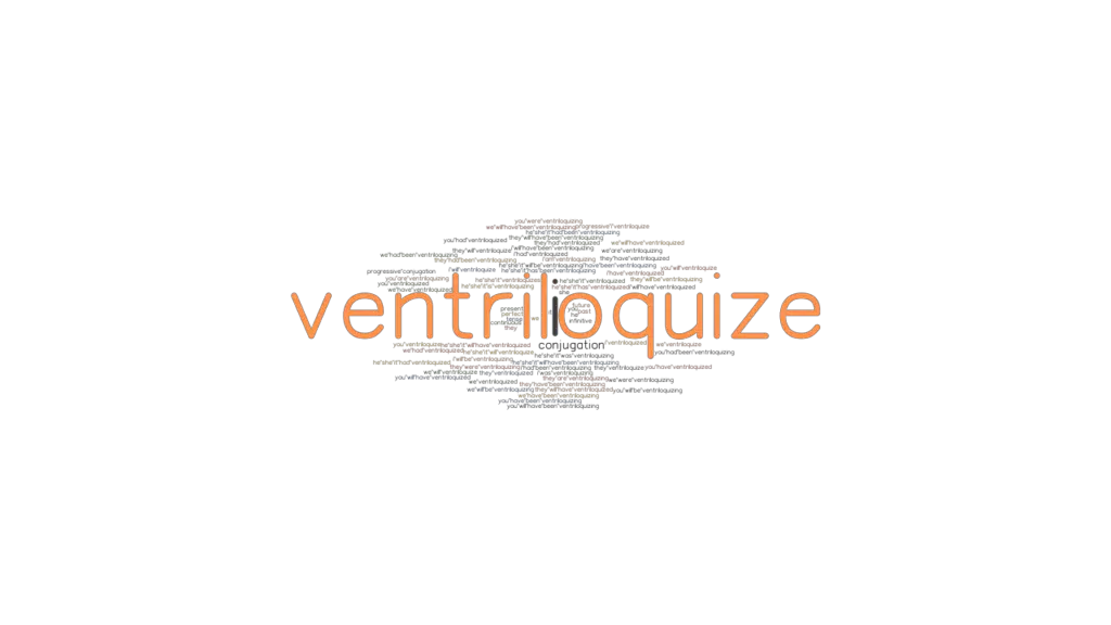 Ventriloquize Past Tense Verb Forms, Conjugate VENTRILOQUIZE